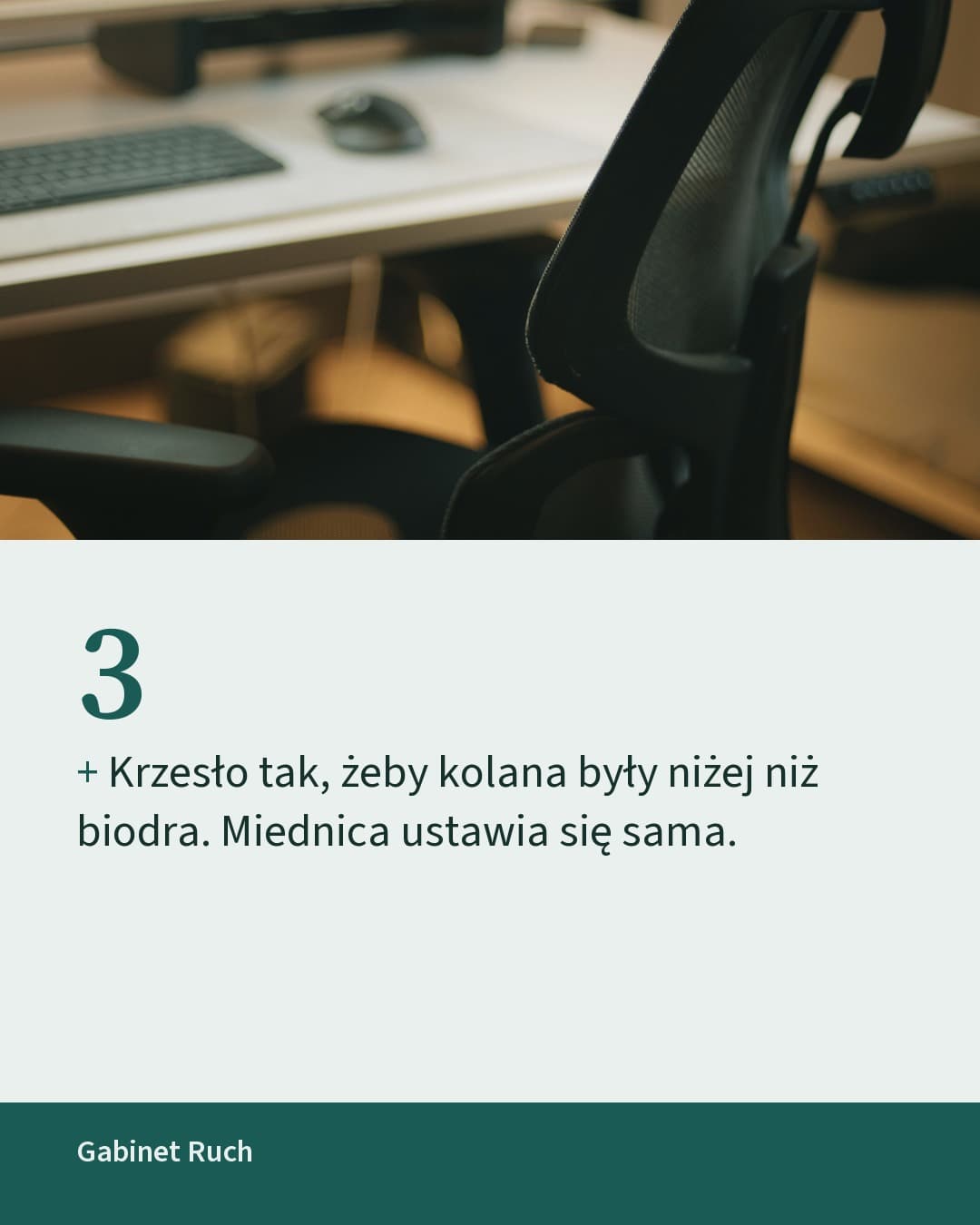 Gabinet, karuzela porady, slajd 4 z 5: Krzesło tak, żeby kolana były niżej niż biodra. Miednica ustawia się sama.