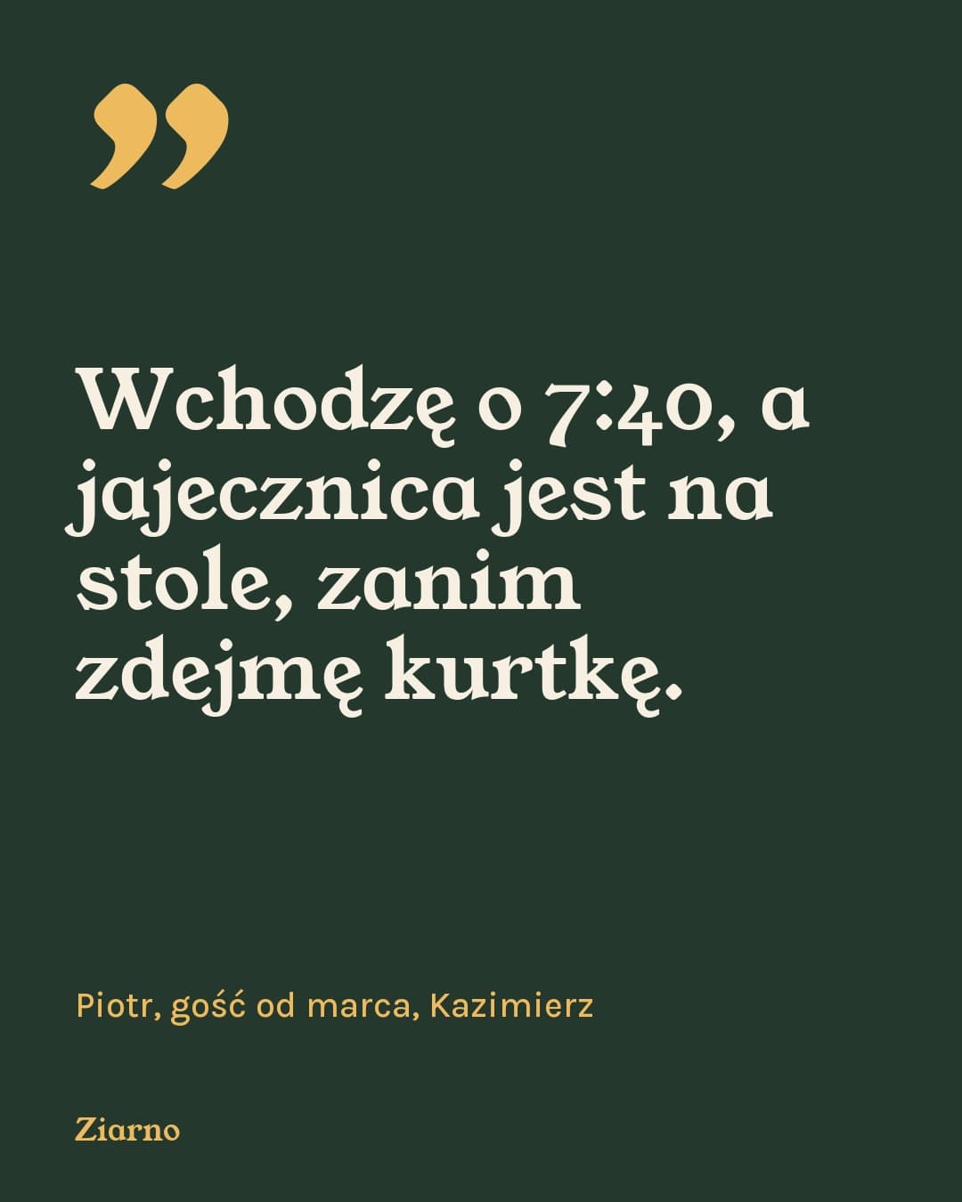 Kredens, cytat: Wchodzę o 7:40, a jajecznica jest na stole, zanim zdejmę kurtkę.